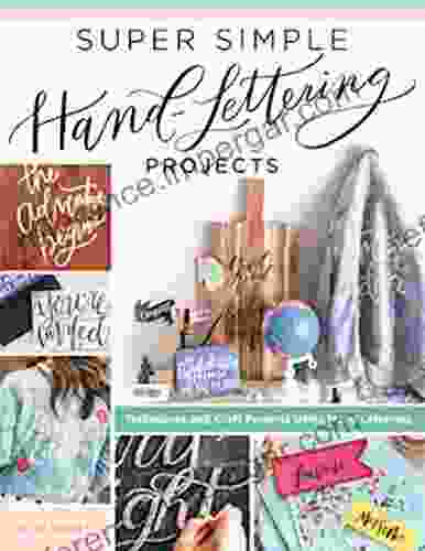 Super Simple Hand Lettering Projects: Techniques And Craft Projects Using Hand Lettering