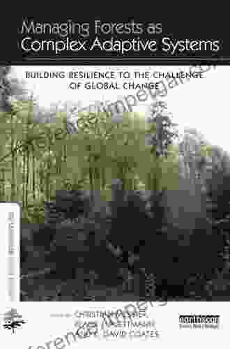 Managing Forests As Complex Adaptive Systems: Building Resilience To The Challenge Of Global Change (The Earthscan Forest Library)