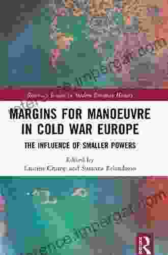 Margins For Manoeuvre In Cold War Europe: The Influence Of Smaller Powers (Routledge Studies In Modern European History)