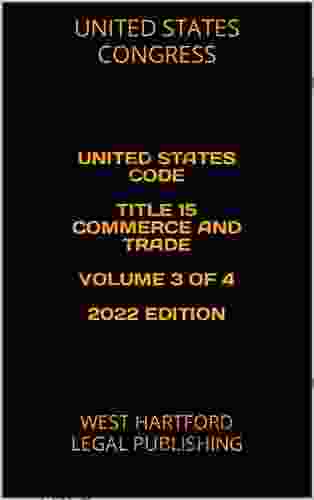 UNITED STATES CODE TITLE 15 COMMERCE AND TRADE VOLUME 3 OF 4 2024 EDITION: WEST HARTFORD LEGAL PUBLISHING