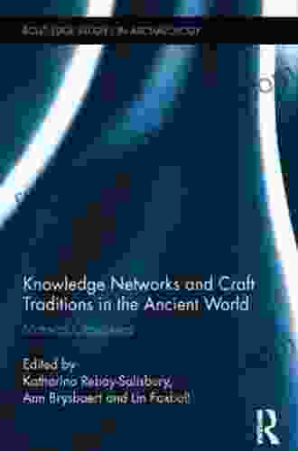 Knowledge Networks And Craft Traditions In The Ancient World: Material Crossovers (Routledge Studies In Archaeology)