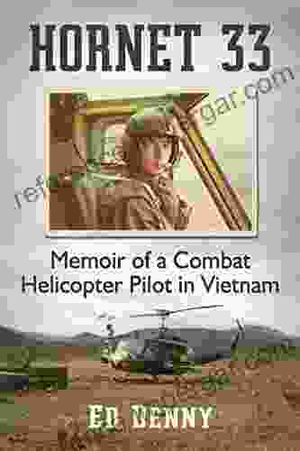 Hornet 33: Memoir Of A Combat Helicopter Pilot In Vietnam