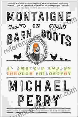 Montaigne In Barn Boots: An Amateur Ambles Through Philosophy