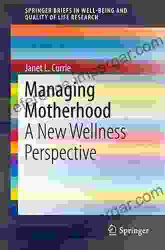 Managing Motherhood: A New Wellness Perspective (SpringerBriefs in Well Being and Quality of Life Research)