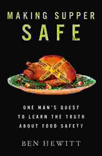 Making Supper Safe: One Man S Quest To Learn The Truth About Food Safety