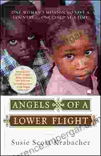 Angels Of A Lower Flight: One Woman S Mission To Save A Country One Child At A Time