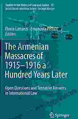 The Armenian Massacres Of 1915 1916 A Hundred Years Later: Open Questions And Tentative Answers In International Law (Studies In The History Of Law And Justice 15)