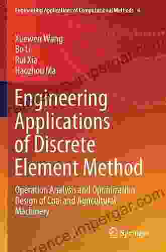 Engineering Applications Of Discrete Element Method: Operation Analysis And Optimization Design Of Coal And Agricultural Machinery (Engineering Applications Of Computational Methods 4)