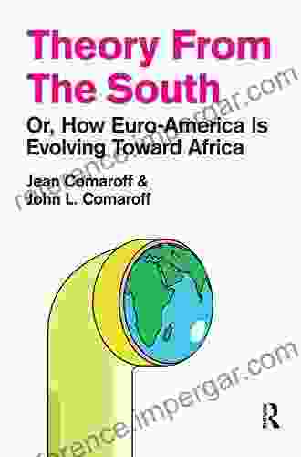 Theory from the South: Or How Euro America is Evolving Toward Africa (The Radical Imagination)