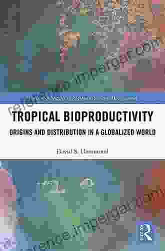 Tropical Bioproductivity: Origins And Distribution In A Globalized World (Earthscan Studies In Natural Resource Management)