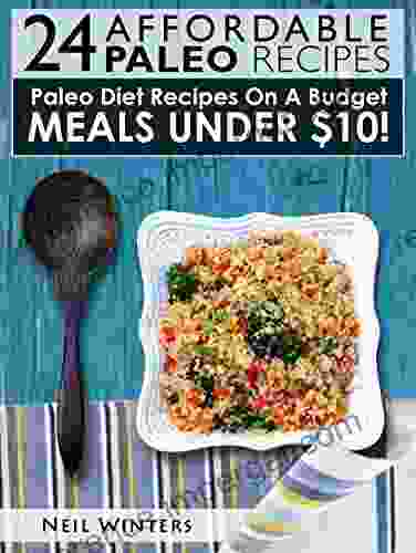 24 Affordable Paleo Recipes: Paleo Diet Recipes On A Budget Meals Under $10