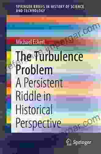 The Turbulence Problem: A Persistent Riddle In Historical Perspective (SpringerBriefs In History Of Science And Technology)