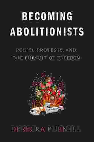 Becoming Abolitionists: Police Protests And The Pursuit Of Freedom