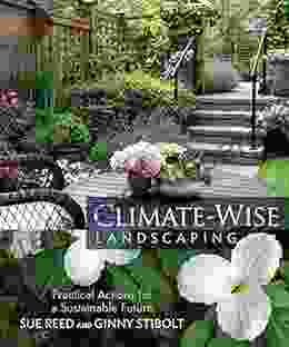 Climate Wise Landscaping: Practical Actions For A Sustainable Future