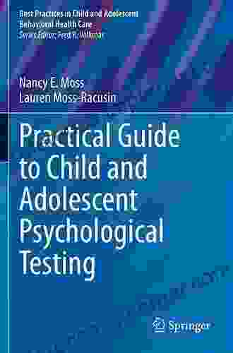 Practical Guide To Child And Adolescent Psychological Testing (Best Practices In Child And Adolescent Behavioral Health Care)