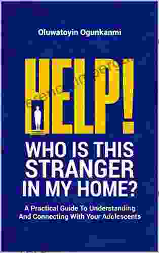 Help Who is this stranger in my home?: A practical guide to understanding and connecting with your adolescents