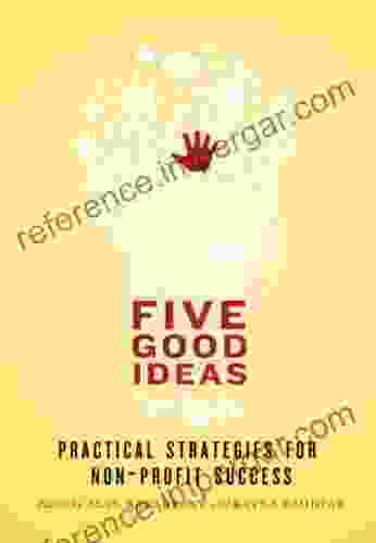 Five Good Ideas: Practical Strategies For Non Profit Success