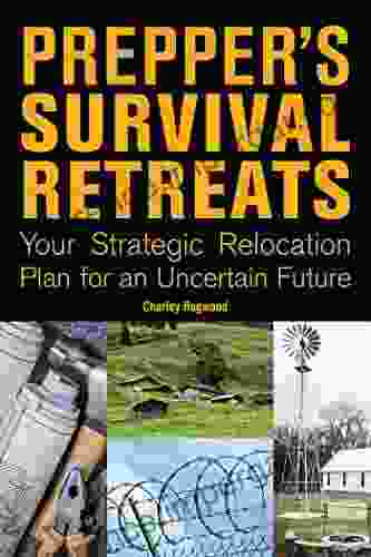 Prepper S Survival Retreats: Your Strategic Relocation Plan For An Uncertain Future