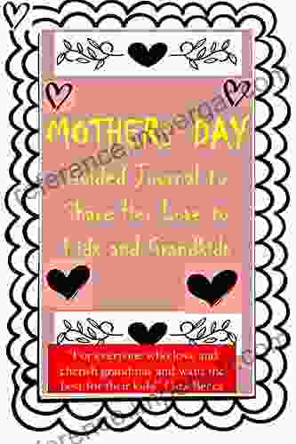 Mother S Day Guided Journal To Share Her Love To Kids And Grandkids: A Mother S Journal And Keepsake For Grandkids Memories Funny Tales Grandma Tell Grandkids About Life