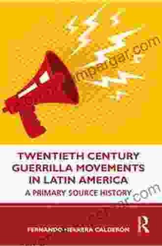 Twentieth Century Guerrilla Movements In Latin America: A Primary Source History (Dartington Social Research)