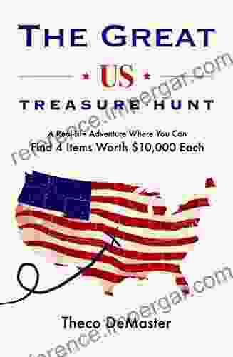 The Great U S Treasure Hunt: A Real Life Adventure To Find 4 Ordinary Items In 4 Locations Each Worth $10 000 To The Finder