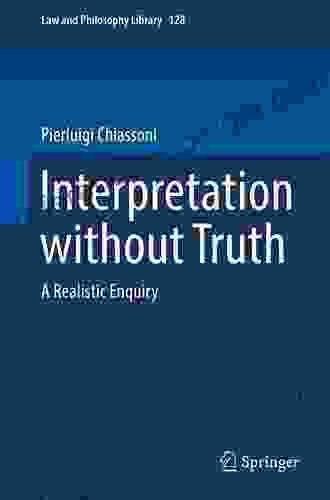 Interpretation Without Truth: A Realistic Enquiry (Law And Philosophy Library 128)