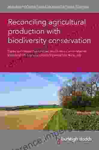 Reconciling Agricultural Production With Biodiversity Conservation (Burleigh Dodds In Agricultural Science 87)