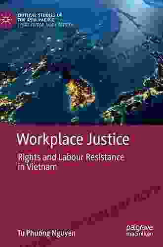 Workplace Justice: Rights And Labour Resistance In Vietnam (Critical Studies Of The Asia Pacific)