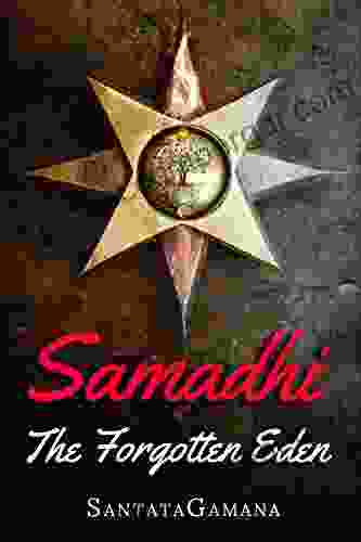 Samadhi The Forgotten Eden: Revealing The Ancient Yogic Art Of Samadhi (Serenade Of Bliss 1)