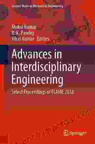 Advances In Interdisciplinary Engineering: Select Proceedings Of FLAME 2024 (Lecture Notes In Mechanical Engineering)