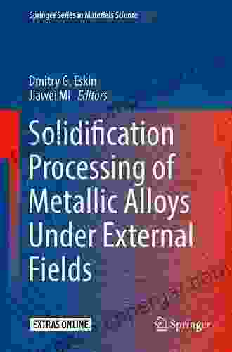 Solidification Processing Of Metallic Alloys Under External Fields (Springer In Materials Science 273)