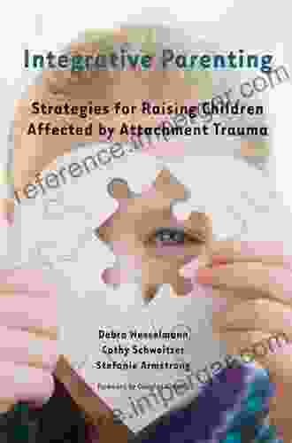 Integrative Parenting: Strategies For Raising Children Affected By Attachment Trauma