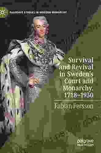 Survival And Revival In Sweden S Court And Monarchy 1718 1930 (Palgrave Studies In Modern Monarchy)