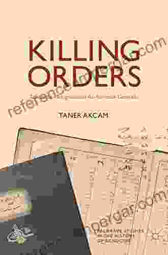 Killing Orders: Talat Pasha s Telegrams and the Armenian Genocide (Palgrave Studies in the History of Genocide)