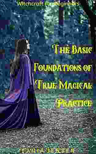 Witchcraft For Beginners: The Basic Foundations Of True Magical Practice