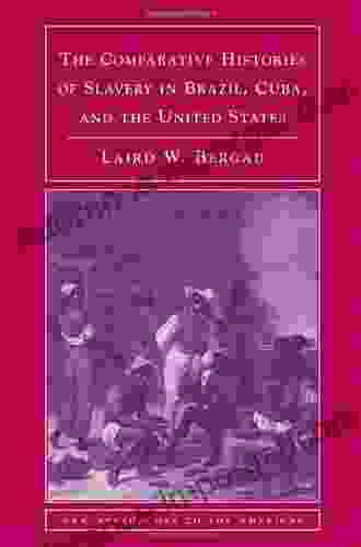 The Comparative Histories Of Slavery In Brazil Cuba And The United States (New Approaches To The Americas)