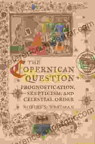 The Copernican Question: Prognostication Skepticism And Celestial Order