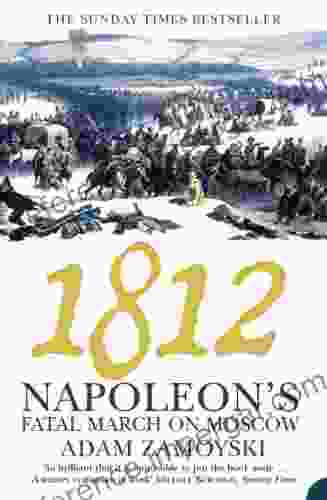 1812: Napoleon S Fatal March On Moscow