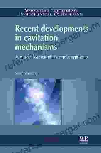 Recent Developments In Cavitation Mechanisms: A Guide For Scientists And Engineers