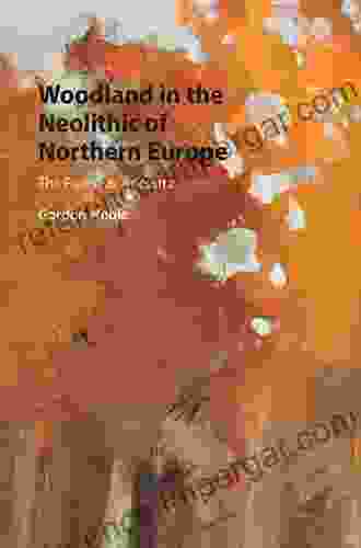 Woodland In The Neolithic Of Northern Europe: The Forest As Ancestor (Archaeology Of The North)