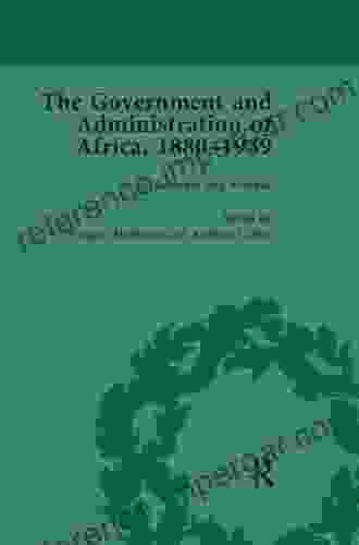 The Government And Administration Of Africa 1880 1939 (Britain And Africa)