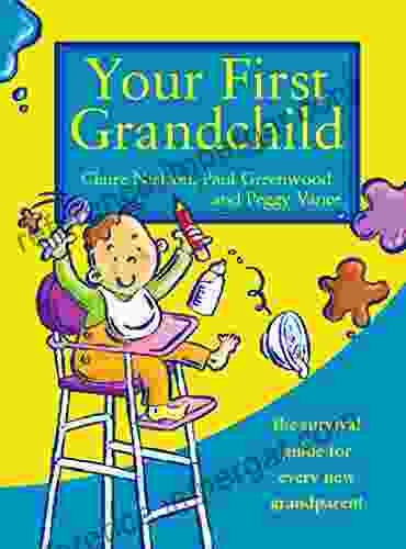 Your First Grandchild: Useful Touching And Hilarious Guide For First Time Grandparents