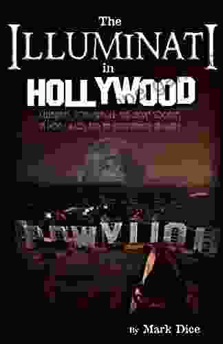 The Illuminati In Hollywood: Celebrities Conspiracies And Secret Societies In Pop Culture And The Entertainment Industry