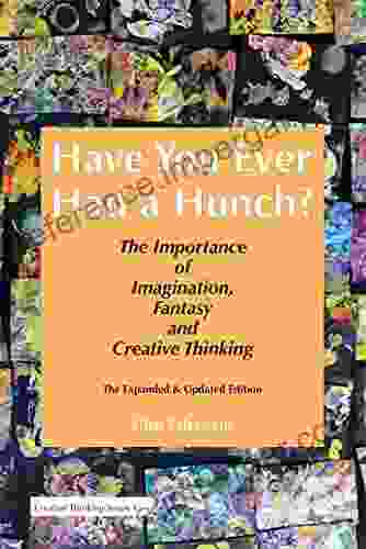 Have You Ever Had A Hunch?: The Importance Of Imagination Fantasy Creative Thinking (Creative Thinking 1)