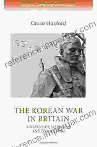 The Korean War In Britain: Citizenship Selfhood And Forgetting (Cultural History Of Modern War)