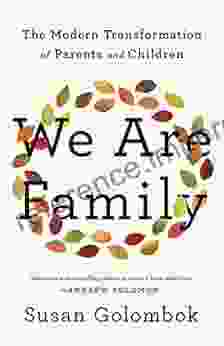 We Are Family: The Modern Transformation Of Parents And Children