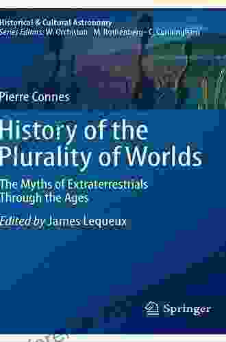 History Of The Plurality Of Worlds: The Myths Of Extraterrestrials Through The Ages (Historical Cultural Astronomy)