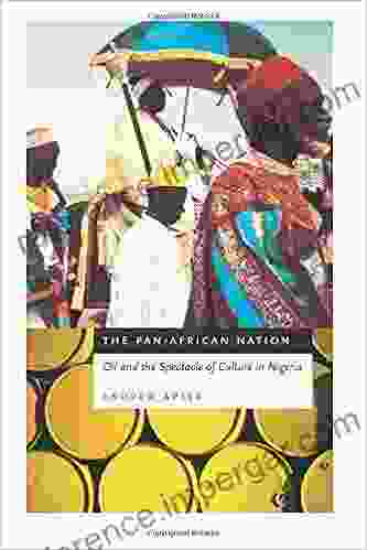 The Pan African Nation: Oil And The Spectacle Of Culture In Nigeria