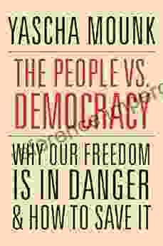 The People Vs Democracy: Why Our Freedom Is In Danger And How To Save It