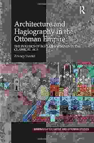 Architecture And Hagiography In The Ottoman Empire: The Politics Of Bektashi Shrines In The Classical Age (Birmingham Byzantine And Ottoman Studies)